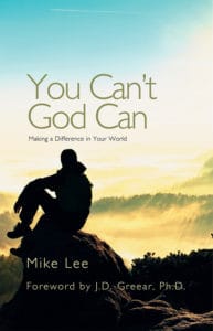 You Can't God Can: Making a Difference in Your World | Mike Lee