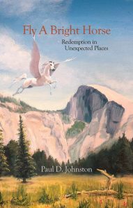 See all 2 images Fly a Bright Horse: Redemption in Unexpected Places | Paul D. Johnston