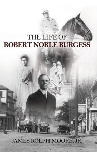The Life Of Robert Noble Burgess | Jmes Rolph Moore, Jr.